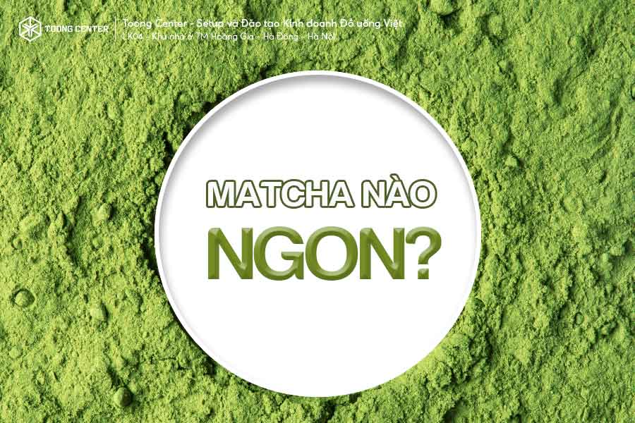 Phân biệt các loại bột matcha: Làm sao để chọn đúng matcha ngon?